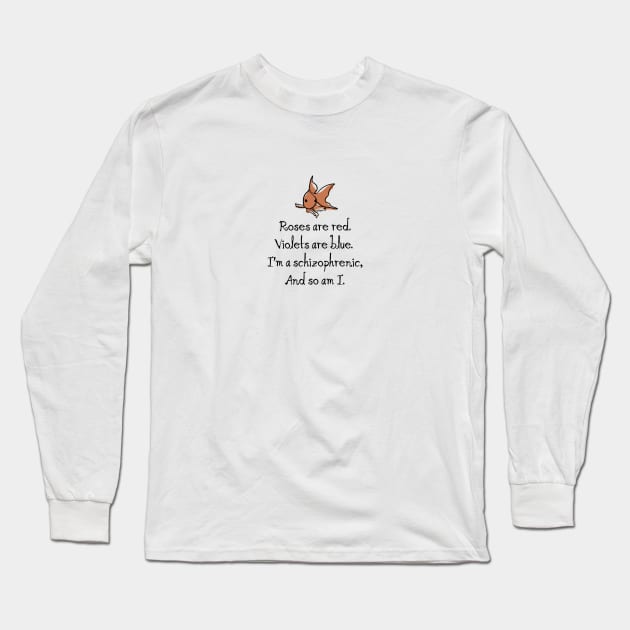 I'm A Schizophrenic And So Am I Long Sleeve T-Shirt by DesignCat